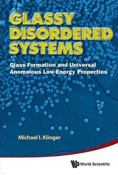 Glassy Disordered Systems: Glass Formation and Universal Anomalous Low-Energy Properties (유리질 무질 계 : 유리 형성 및 보편적 인 비정상적인 저에너지 특성)