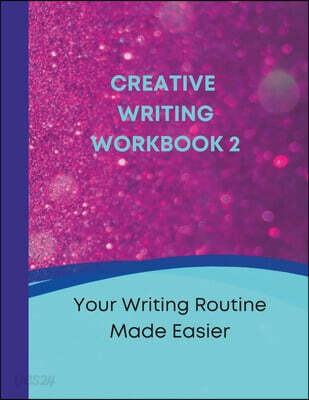 Creative Writing Workbook 2: Your Writing Routine Made Easier