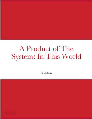 A Product of The System: In This World