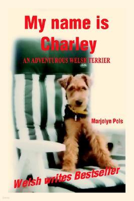 My Name Is Charley: An Adventurous Welsh Terrier