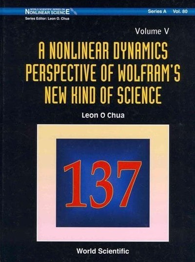 Nonlinear Dynamics Perspective of Wolfram's New Kind of Science Vol. V (World Scientific Series on Nonlinear Science, Series a) (울프램의 새로운 종류의 과학 Vol.의 비선형 역학 관점 V (비선형 과학에 관