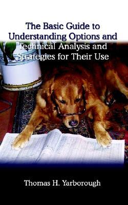 The Basic Guide to Understanding Options and Technical Analysis: And Strategies for Their Use