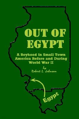 Out of Egypt: A Boyhood in Small Town America Before and During World War II