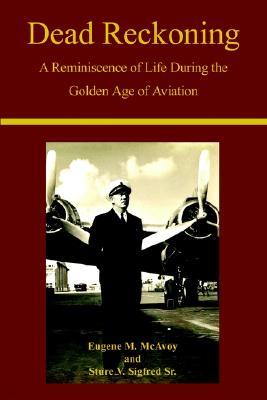 Dead Reckoning: A Reminiscence of Life During the Golden Age of Aviation