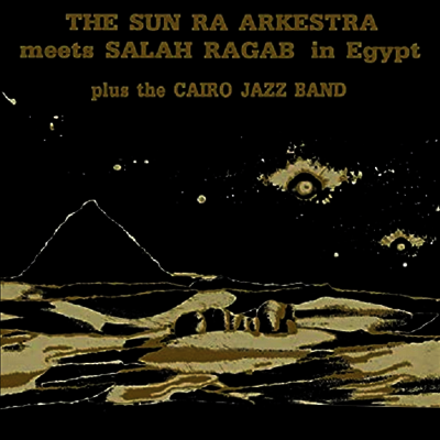Sun Ra Arkestra & Salah Ragab — Sun Ra Arkestra Meets Salah Ragab In Egypt 앨범 커버