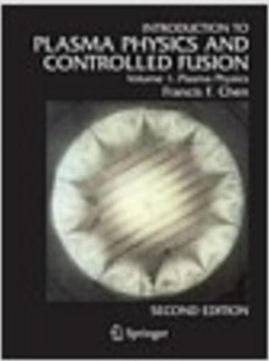 Introduction to Plasma Physics and Controlled Fusion, Volume 1 Plasma Physics (Hardcover, 2) 