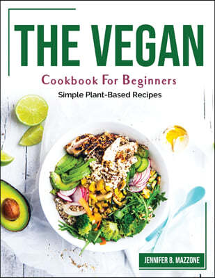 The Vegan Cookbook For Beginners