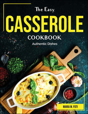 The Easy Casserole Cookbook