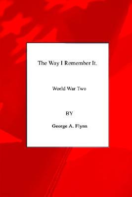 The Way I Remember It: World War Two