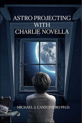 Astro Projecting With Charlie Novella: A Young Adult Thriller