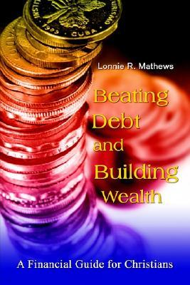 Beating Debt and Building Wealth: A Financial Guide for Christians