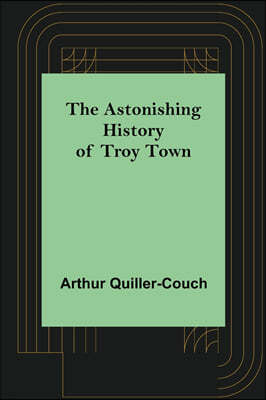 The Astonishing History of Troy Town