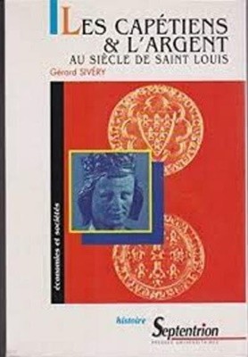 Les Cape?tiens et l'argent au sie?cle de Saint Louis: Essai sur l'administration et les finances royales au XIIIe sie?cle (Economies et socie?te?s) (French Edition, Paperback)