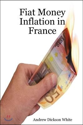 Fiat Money Inflation in France: How a first world nation destroyed its economy and led to the rise of Napoleon Bonaparte