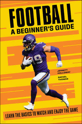 Football: A Beginner's Guide: Learn the Basics to Watch and Enjoy the Game