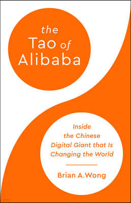 The Tao of Alibaba: Inside the Chinese Digital Giant That Is Changing the World