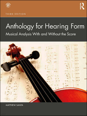 Anthology for Hearing Form: Musical Analysis with and Without the Score, 3/E