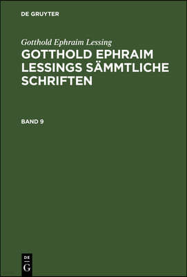 Gotthold Ephraim Lessing: Gotthold Ephraim Lessings Sämmtliche Schriften. Band 9