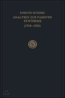 Analysen Zur Passiven Synthesis: Aus Vorlesungs- Und Forschungsmanuskripten 1918-1926