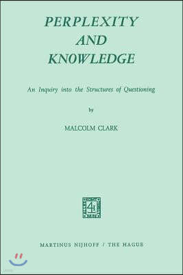 Perplexity and Knowledge: An Inquiry Into the Structures of Questioning