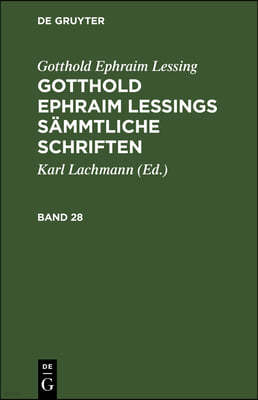 Gotthold Ephraim Lessing: Gotthold Ephraim Lessings Sämmtliche Schriften. Band 28