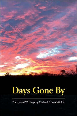 Bookbaby Days Gone by: Poetry and Writings by Michael B. Van Winkle
