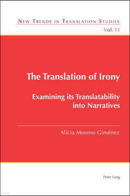 Peter Lang Ltd, International Academic Publis The Translation of Irony: Examining its Translatability into Narratives