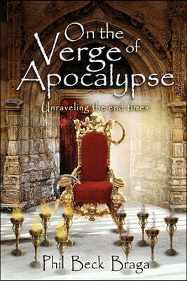 Xulon Press On the Verge of Apocalypse: Unraveling The End Times