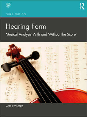 Hearing Form: Musical Analysis with and Without the Score, 3/E