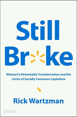 Still Broke: Walmart's Remarkable Transformation and the Limits of Socially Conscious Capitalism