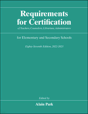 Requirements for Certification of Teachers, Counselors, Librarians, Administrators for Elementary and Secondary Schools, Eighty-Seventh Edition, 2022-