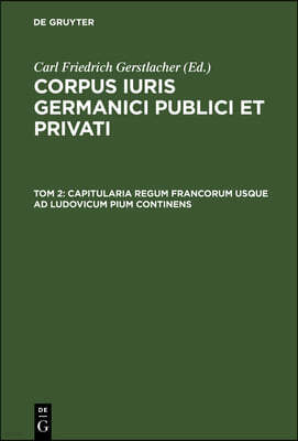 Capitularia Regum Francorum Usque AD Ludovicum Pium Continens
