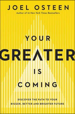 Your Greater Is Coming: Discover the Path to Your Bigger, Better, and Brighter Future