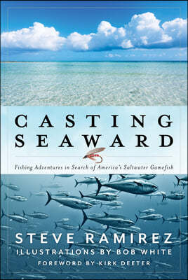 Casting Seaward: Fishing Adventures in Search of America's Saltwater Gamefish