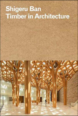 Shigeru Ban: Timber in Architecture