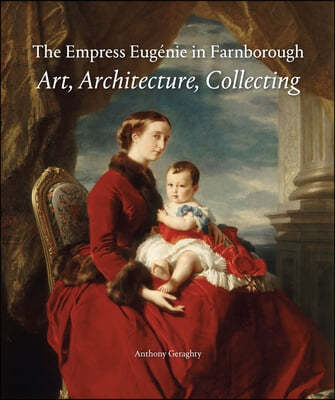 The Empress Eugenie in England: Art, Architecture, Collecting