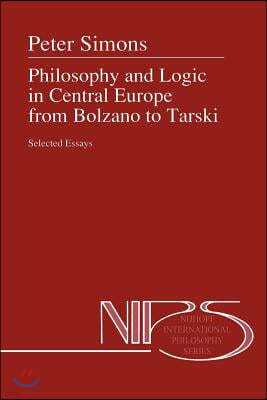 Philosophy and Logic in Central Europe from Bolzano to Tarski: Selected Essays