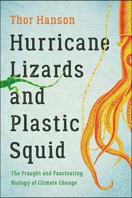 Hurricane Lizards and Plastic Squid: The Fraught and Fascinating Biology of Climate Change