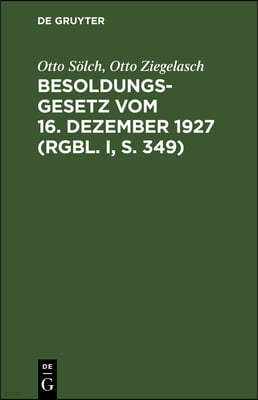 Besoldungsgesetz Vom 16. Dezember 1927 (Rgbl. I, S. 349): (Reichsbesoldungsgesetz) Nebst Den Ausführungsbestimmungen Vom 12. März 1928