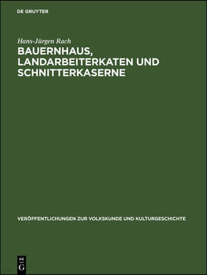 Bauernhaus, Landarbeiterkaten Und Schnitterkaserne: Zur Geschichte Von Bauen Und Wohnen Der Ländlichen Agrarproduzenten in Der Magdeburger Börde Des 1