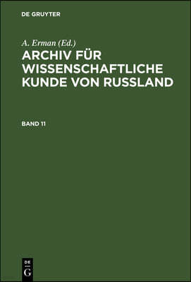 Archiv Für Wissenschaftliche Kunde Von Russland. Band 11