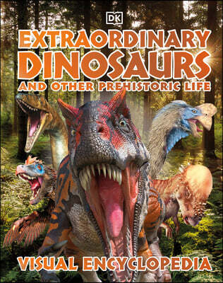 Extraordinary Dinosaurs and Other Prehistoric Life: A Visual Encyclopedia of Paleontology
