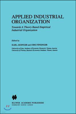 Applied Industrial Organization: Towards a Theory-Based Empirical Industrial Organization