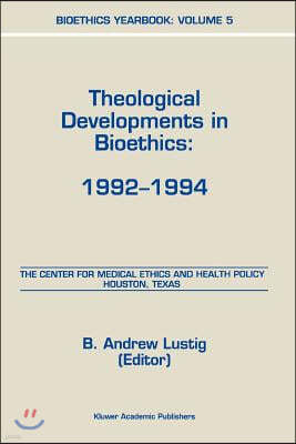 Bioethics Yearbook: Theological Developments in Bioethics: 1992-1994