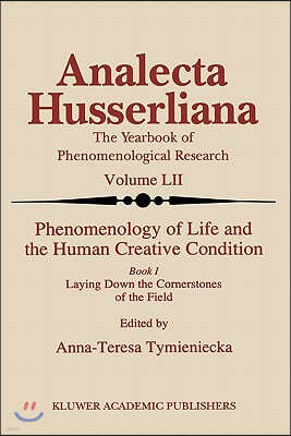 Phenomenology of Life and the Human Creative Condition: Book I Laying Down the Cornerstones of the Field