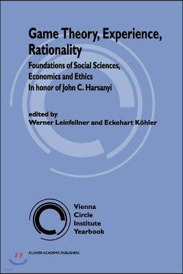 Game Theory, Experience, Rationality: Foundations of Social Sciences, Economics and Ethics in Honor of John C. Harsanyi