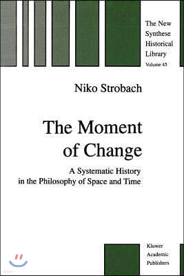 The Moment of Change: A Systematic History in the Philosophy of Space and Time