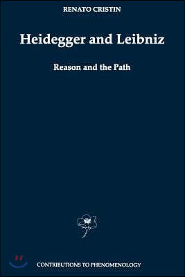 Heidegger and Leibniz: Reason and the Path with a Foreword by Hans Georg Gadamer