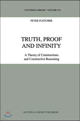 Truth, Proof and Infinity: A Theory of Constructive Reasoning