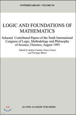 Logic and Foundations of Mathematics: Selected Contributed Papers of the Tenth International Congress of Logic, Methodology and Philosophy of Science,